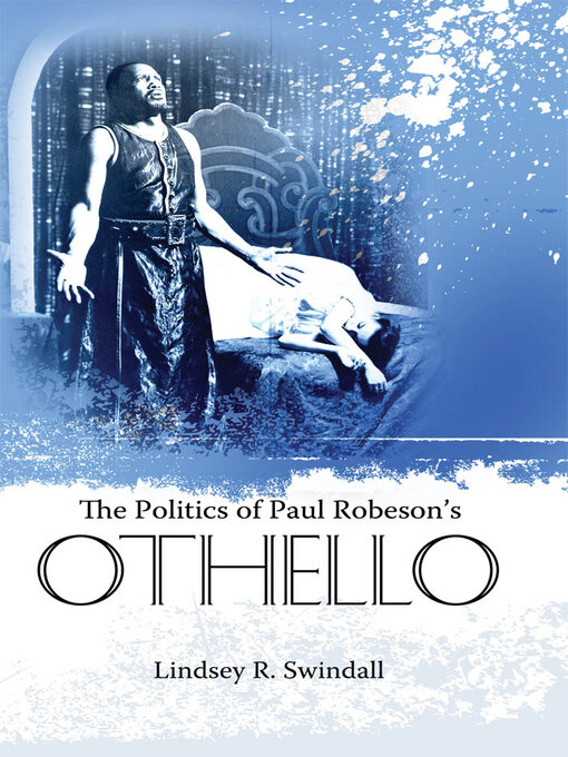 Title details for The Politics of Paul Robeson's Othello by Lindsey R. Swindall - Available